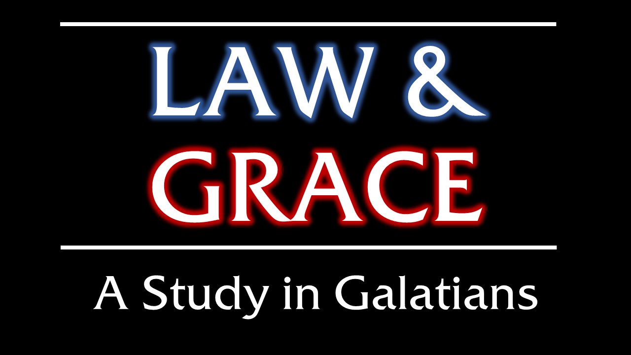 Law & Grace – A Study in Galatians